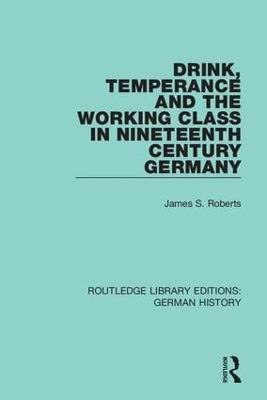 Drink, Temperance and the Working Class in Nineteenth Century Germany(English, Hardcover, Roberts James S.)