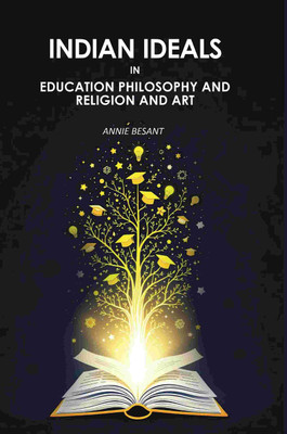 Indian Ideals In Education Philosophy And Religion And Art(Paperback, Annie Besant)