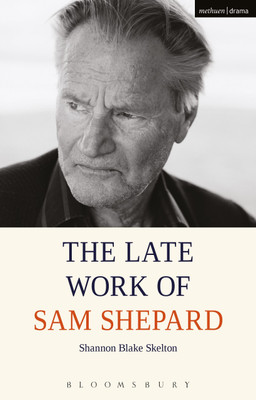 The Late Work of Sam Shepard(English, Paperback, Skelton Shannon Blake)