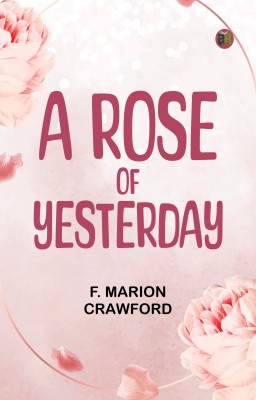 A Rose of Yesterday(Paperback, F. MARION CRAWFORD)