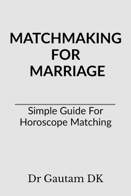 Matchmaking For Marriage  - Simple Guide For Horoscope Matching(English, Paperback, Dr Gautam Dk)