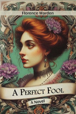 A Perfect Fool A Novel(English, Paperback, Warden Florence)