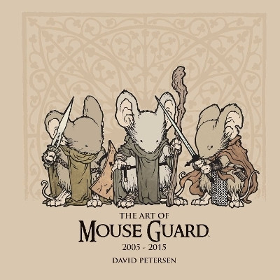 The Art of Mouse Guard 2005-2015: Volume 1(English, Hardcover, Petersen David)