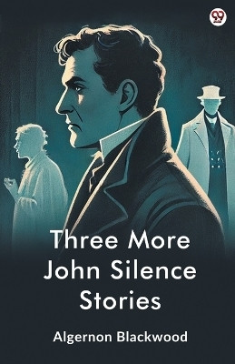 Three More John Silence Stories (Edition1)(English, Paperback, Blackwood Algernon)