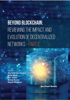 Beyond Blockchain: Reviewing the Impact and Evolution of Decentralized Networks (Part 2)(Hardcover, Sharmila Arunkumar, Neha Goel, R. K. Yadav, Manoj Kumar, Shashi Bhushan)