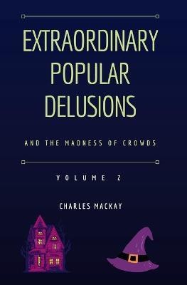 Extraordinary Popular Delusions and the Madness of Crowds Vol 2(English, Paperback, MacKay Charles)