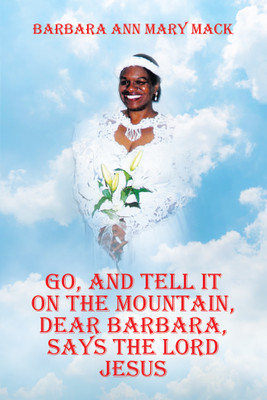 Go, and Tell It on the Mountain, Dear Barbara, Says the Lord Jesus(English, Paperback, Mack Barbara Ann Mary)