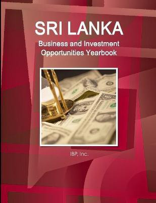 Sri Lanka Business and Investment Opportunities Yearbook Volume 1 Practical Information, Opportunities, Contacts(English, Paperback, Ibp Inc)