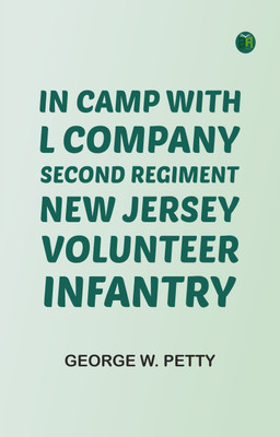 In Camp with L Company, Second Regiment New Jersey Volunteer Infantry(Paperback, George W. Petty)