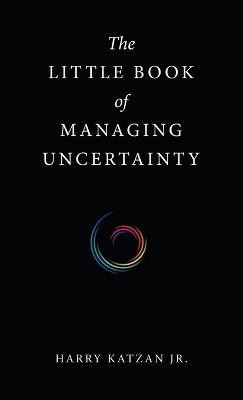 The Little Book of Managing Uncertainty(English, Hardcover, Katzan Harry Jr)