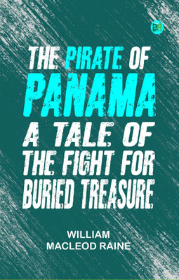 The Pirate of Panama: A Tale of the Fight for Buried Treasure(Paperback, William MacLeod Raine)
