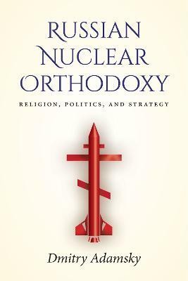 Russian Nuclear Orthodoxy(English, Hardcover, Adamsky Dmitry (Dima))