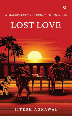 Lost Love  - A backpacker’s Journey to Oneness(English, Paperback, Jitesh Agrawal)