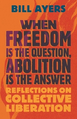 When Freedom Is the Question, Abolition Is the Answer(English, Paperback, Ayers Bill)