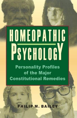Homeopathic Psychology - Personality Profiles of the Major Constitutional Remedy(English, Paperback, Bailey Philip M)