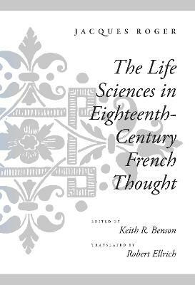 The Life Sciences in Eighteenth-Century French Thought(English, Hardcover, Roger Jacques)