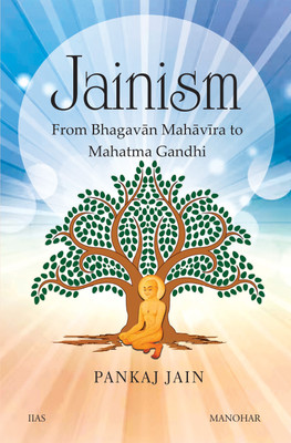 Jainism: From Bhagavan Mahavira to Mahatma Gandhi(Hardcover, Pankaj Jain)