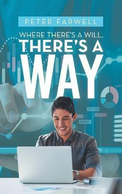 Where There's a Will, There's a Way(English, Hardcover, Farwell Peter)