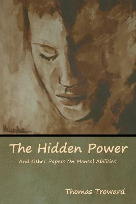 The Hidden Power And Other Papers On Mental Abilities(English, Paperback, Troward Thomas)