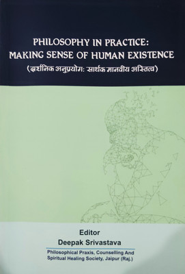Philosophy In Practice : Making Sense Of Human Existence(Paperback, Deepak Srivastava, Rajendra Swaroop Bhatnagar, K.L. Sharma, Raj Kumar, Rajveer Singh Shekhawat)
