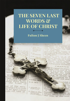 The Seven Last Words & Life of Christ(Hardcover, Fulton J Sheen)