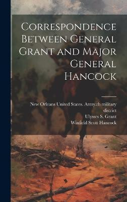 Correspondence Between General Grant and Major General Hancock(English, Hardcover, Hancock Winfield Scott 1824-1886)