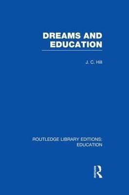 Dreams and Education (RLE Edu K)(English, Paperback, Hill J.C.)