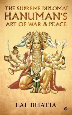The Supreme Diplomat Hanuman's Art of War and Peace(English, Hardcover, Lal Bhatia)