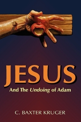 Jesus and the Undoing of Adam(English, Paperback, Kruger C. Baxter)