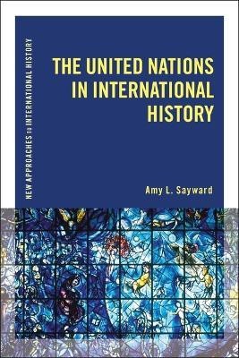 The United Nations in International History(English, Electronic book text, Sayward Amy L.)