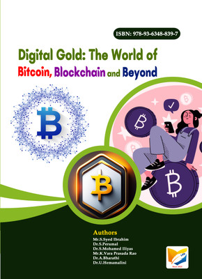 Digital Gold: The World of Bitcoin, Blockchain and Beyond(Paperback, Mr.S.Syed Ibrahim, Dr.S.Perumal, Dr.S.Mohamed Iliyas, Mr.K.Vara Prasada Rao, Dr.A.Bharathi, Dr.U.Hemamalini) Digital Gold: The World of Bitcoin, Blockchain and Beyond(Paperback, Mr.S.Syed Ibrahim, Dr.S.Perumal, Dr.S.Mohamed Iliyas, Mr.K.Vara Prasada Rao, Dr.A.Bharathi, Dr.U.Hemamalini)