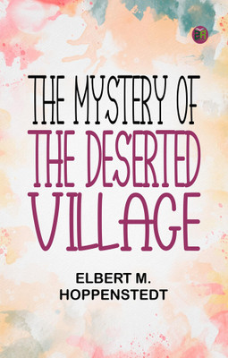 The Mystery of the Deserted Village(Paperback, Elbert M. Hoppenstedt)
