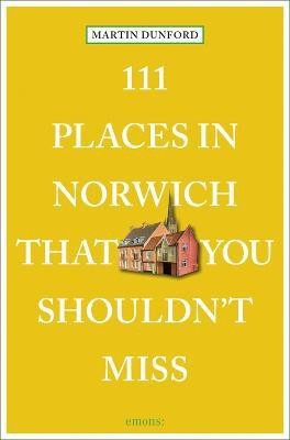 111 Places in Norwich That You Shouldn't Miss(English, Paperback, Dunford Martin)