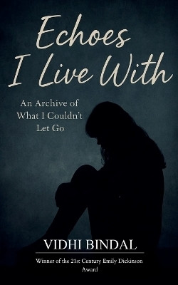 Echoes I Live With An Archive of What I Couldn’t Let Go(Paperback, Vidhi Bindal)