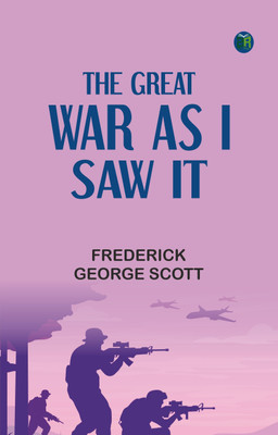 The Great War As I Saw It(Paperback, Frederick George Scott)