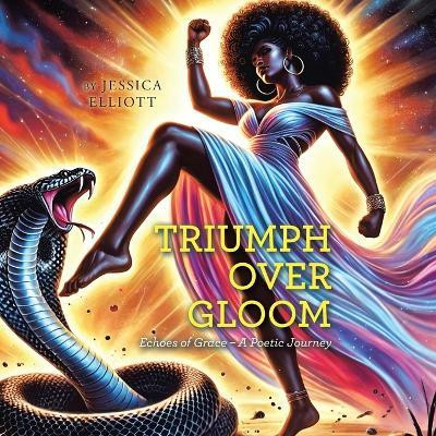Triumph Over Gloom Echoes of Grace – A Poetic Journey(Paperback, Jessica Elliott)