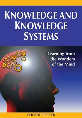 Knowledge and Knowledge Systems  - Learning from the Wonders of the Mind(English, Hardcover, Geisler Eliezer)