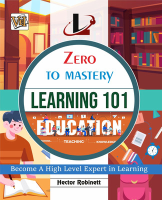 Zero To Mastery Learning 101- One Of The Best Book To Become Zero To Hero In Learning, This Amazing Book Covers Most Important Learning Concepts, 2024 Latest Edition(pap, Hector Robinett)