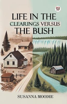 Life In The Clearings Versus The Bush(English, Paperback, Moodie Susanna)