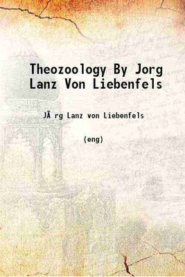 Theozoology or the science of the sodomite apelings and the divine electron 1905 [Hardcover](Hardcover, Jorg lanz von Liebenfels)