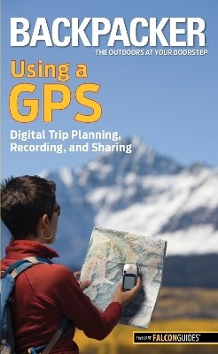 Backpacker magazine's Using a GPS(English, Paperback, Grubbs Bruce)