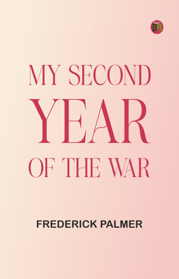 My Second Year of the War(Paperback, Frederick Palmer)