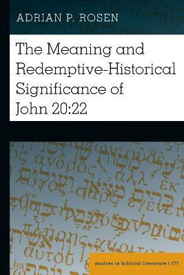 The Meaning and Redemptive-Historical Significance of John 20:22(English, Electronic book text, Rosen Adrian P)