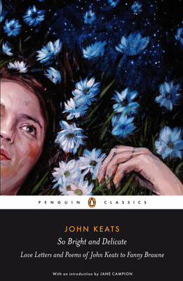 So Bright and Delicate: Love Letters and Poems of John Keats to Fanny Brawne(English, Paperback, Campion Jane)