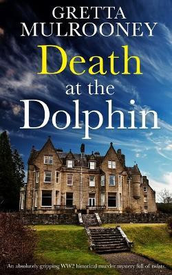 DEATH AT THE DOLPHIN an absolutely gripping WW2 historical murder mystery full of twists(English, Paperback, Mulrooney Gretta)