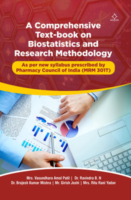 A Text Book for Bio-Statistics & Research Methodology - As per new syllabus prescribed by Pharmacy Council of India (MRM 301T)(Paperback, Mrs. Vasundhara Amol Patil, Dr. Ravindra B. N, Dr. Brajesh Kumar, Mr. Girish Joshi, Mrs. Ritu Rani Yadav) A Text Book for Bio-Statistics & Research Methodology - As per new syllabus prescribed by Pharmacy Council of India (MRM 301T)(Paperback, Mrs. Vasundhara Amol Patil, Dr. Ravindra B. N, Dr. Brajesh Kumar, Mr. Girish Joshi, Mrs. Ritu Rani Yadav)