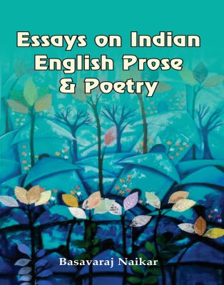 Essays on Indian English Prose & Poetry(Hardcover, Basavaraj Naikar)