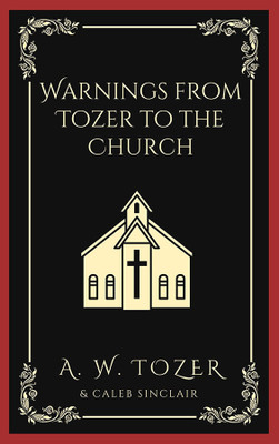 Warnings from Tozer to the Church(English, Hardcover, Tozer A W)