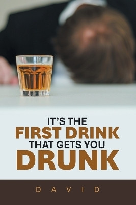 It's the First Drink That Gets You Drunk(English, Paperback, David)