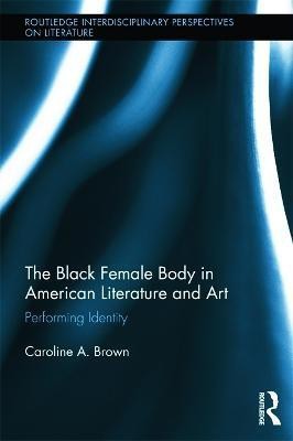 The Black Female Body in American Literature and Art(English, Paperback, Brown Caroline)